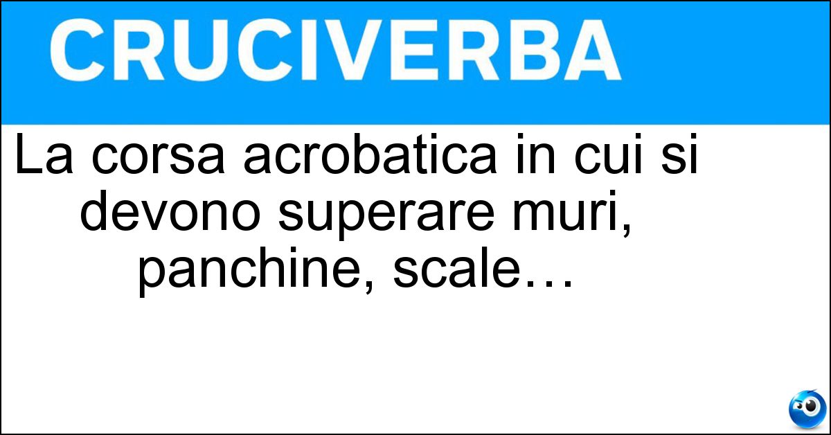 Soluzione La corsa acrobatica in cui si devono superare muri, panchine, scale… - Parkour