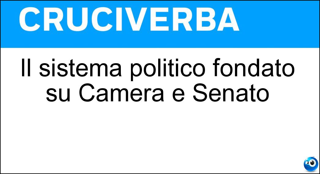 Il sistema politico fondato su Camera e Senato