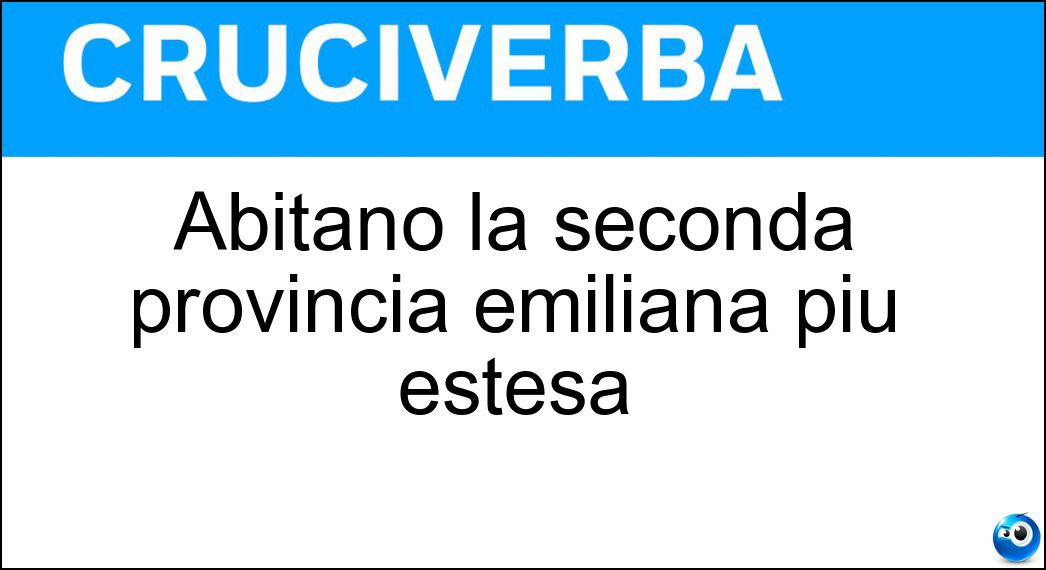 Abitano la seconda provincia emiliana più estesa Soluzione Abitano la seconda provincia emiliana più estesa - Parmensi