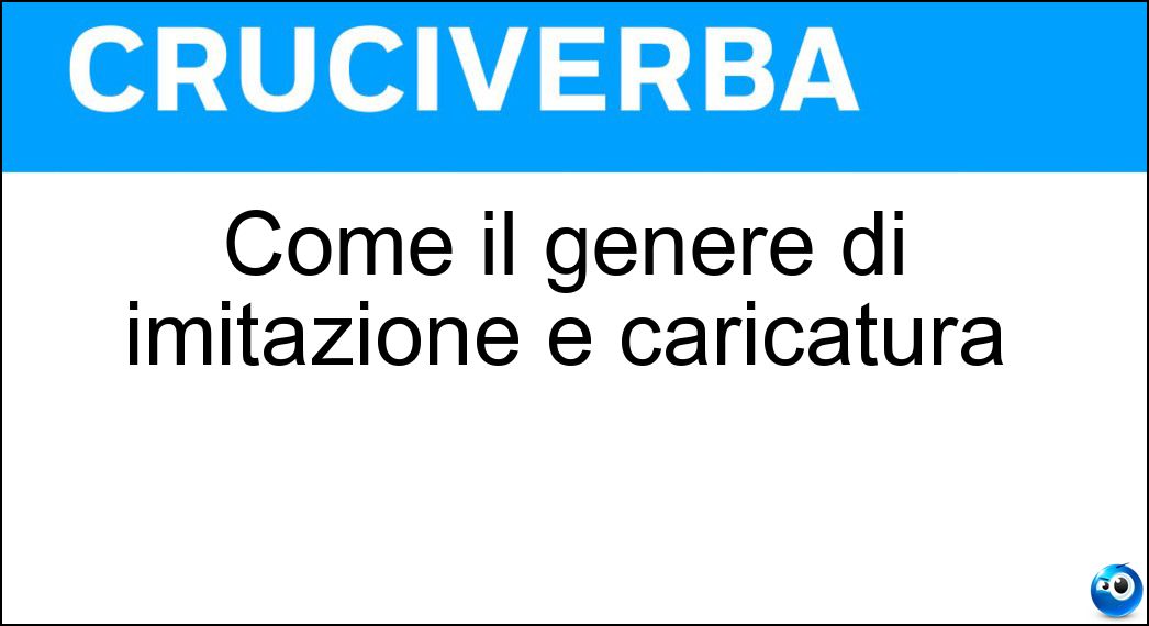 Come il genere di imitazione e caricatura Soluzione Come il genere di imitazione e caricatura - Parodico