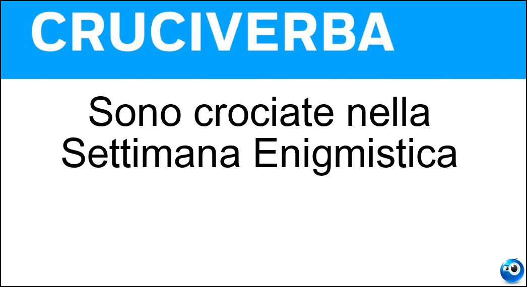 Sono crociate nella Settimana Enigmistica Soluzione Cruciverba: Sono crociate nella Settimana Enigmistica - Risposta Parole