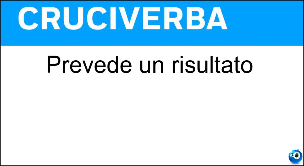 Prevede un risultato Soluzione Cruciverba: Prevede un risultato - Risposta Partita