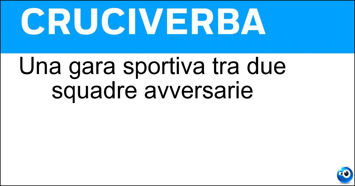 Una gara sportiva tra due squadre avversarie Soluzione Una gara sportiva tra due squadre avversarie - Partita