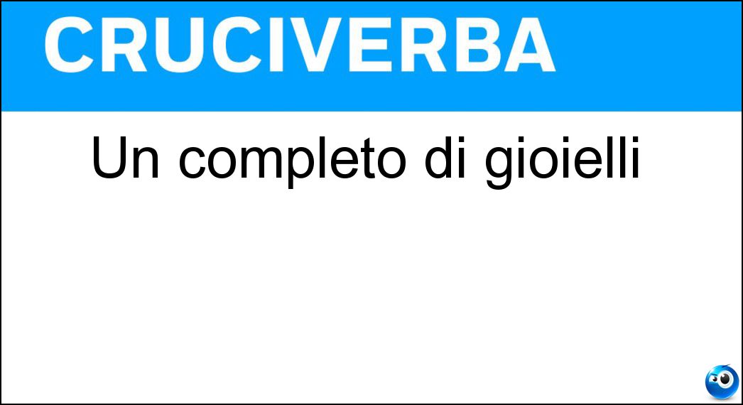 Un completo di gioielli Soluzione Cruciverba: Un completo di gioielli - Risposta Parure