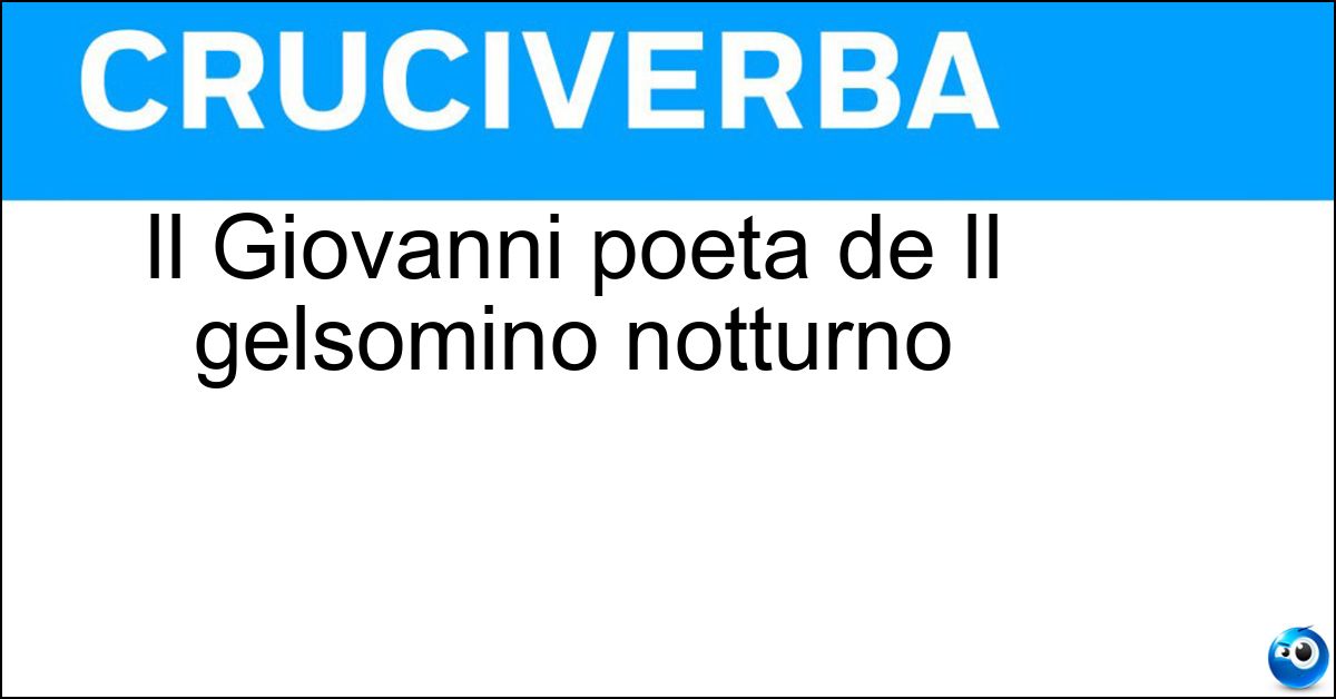Il Giovanni poeta de Il gelsomino notturno Soluzione Il Giovanni poeta de Il gelsomino notturno - Pascoli