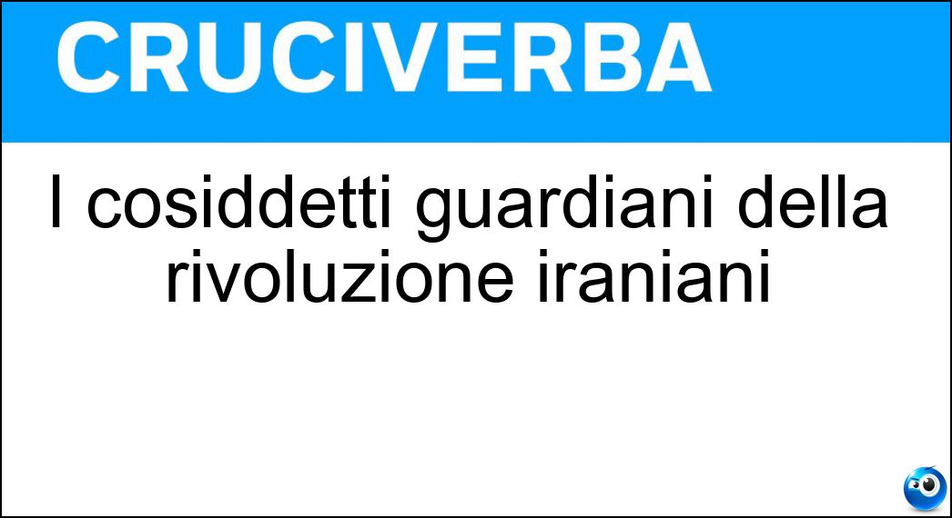 I cosiddetti guardiani della rivoluzione iraniani Soluzione Cruciverba: I cosiddetti guardiani della rivoluzione iraniani - Risposta Pasdaran