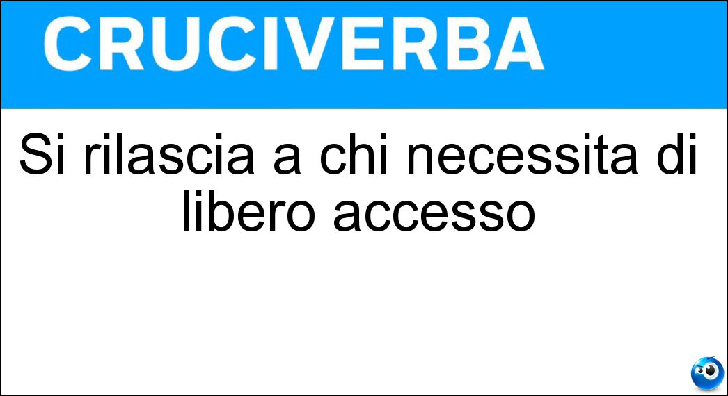 Si rilascia a chi necessita di libero accesso Soluzione Cruciverba: Si rilascia a chi necessita di libero accesso - Risposta Pass