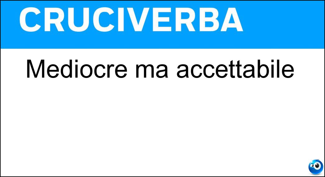 Mediocre ma accettabile Soluzione Mediocre ma accettabile - Passabile