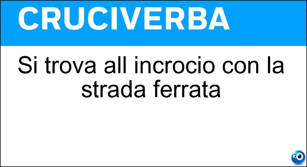 Si trova all incrocio con la strada ferrata