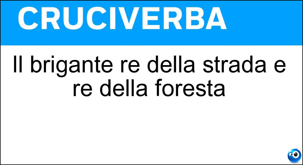 Il brigante re della strada e re della foresta