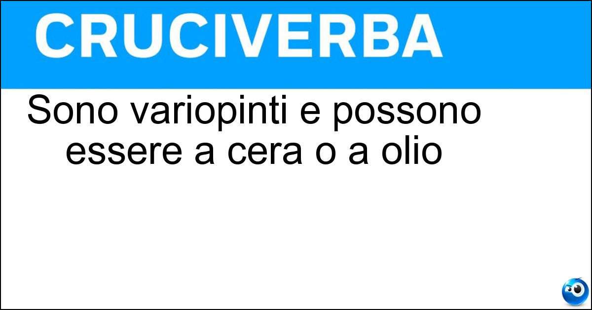 Sono variopinti e possono essere a cera o a olio Soluzione Sono variopinti e possono essere a cera o a olio - Pastelli