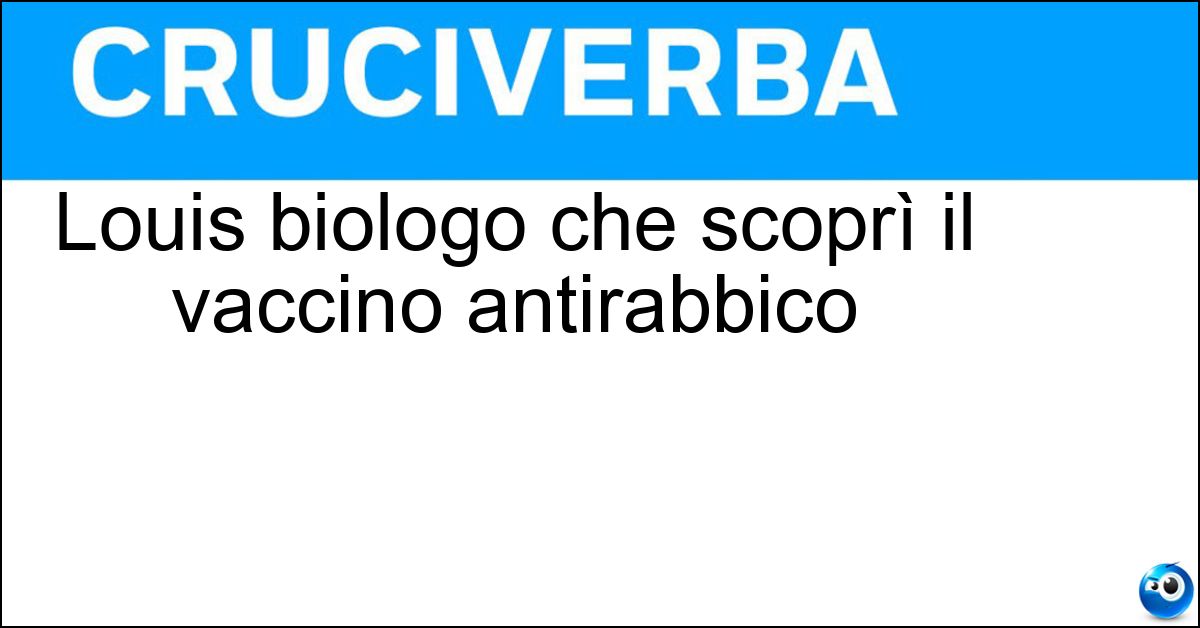 Louis biologo che scoprì il vaccino antirabbico Soluzione Louis biologo che scoprì il vaccino antirabbico - Pasteur