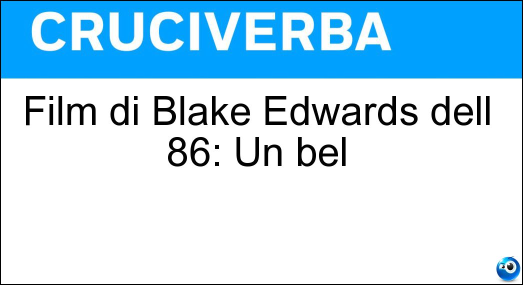 Film di Blake Edwards dell 86: Un bel Soluzione Cruciverba: Film di Blake Edwards dell 86: Un bel - Risposta Pasticcio