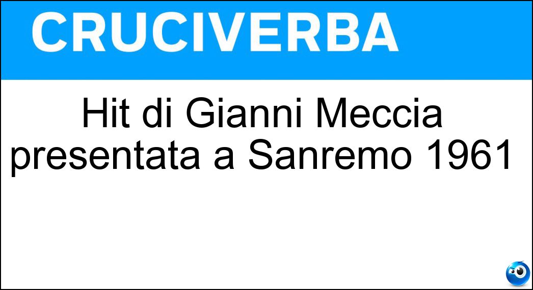 Hit di Gianni Meccia presentata a Sanremo 1961 Soluzione Hit di Gianni Meccia presentata a Sanremo 1961 - Patatina