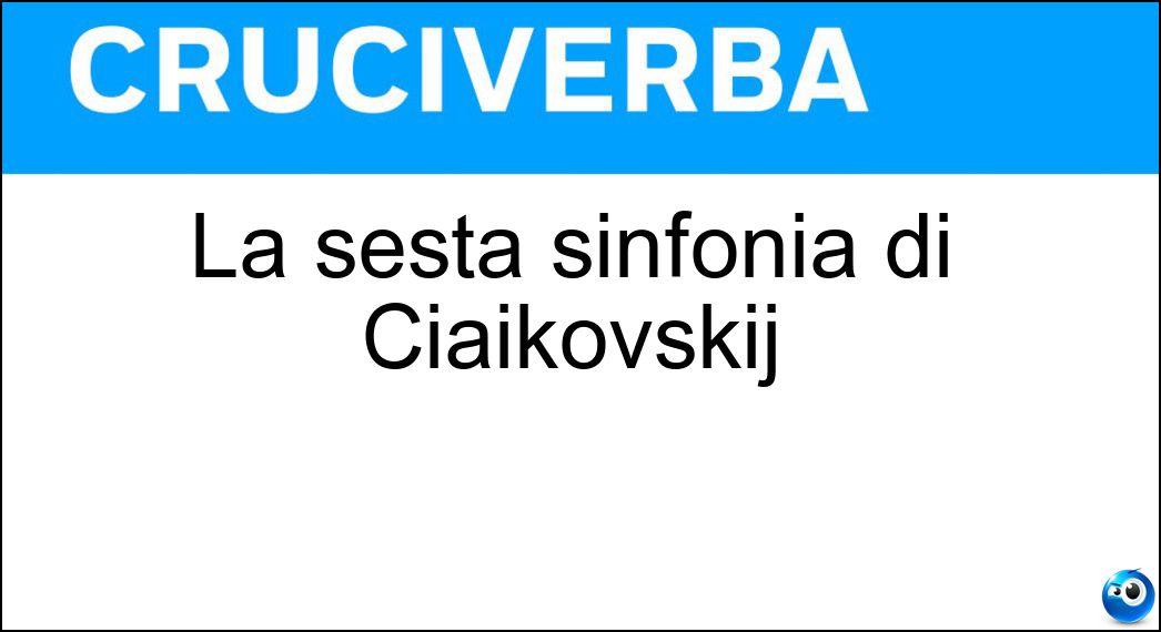 La sesta sinfonia di Ciaikovskij Soluzione La sesta sinfonia di Ciaikovskij - Patetica