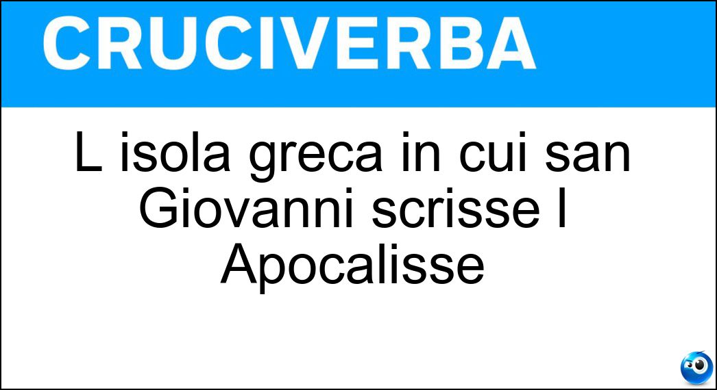 L isola greca in cui san Giovanni scrisse l Apocalisse Soluzione L isola greca in cui san Giovanni scrisse l Apocalisse - Patmo