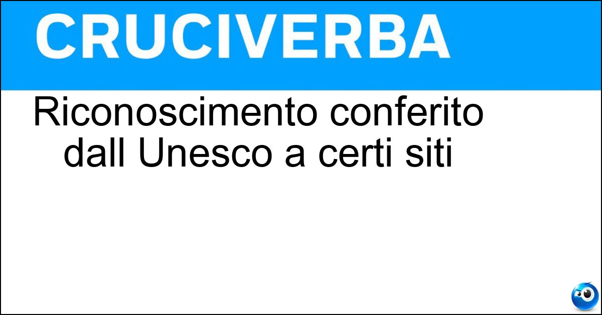 Soluzione Riconoscimento conferito dall Unesco a certi siti - Patrimonio Dell Umanità