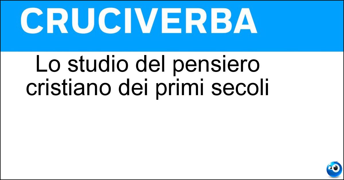 Lo studio del pensiero cristiano dei primi secoli Soluzione Lo studio del pensiero cristiano dei primi secoli - Patristica