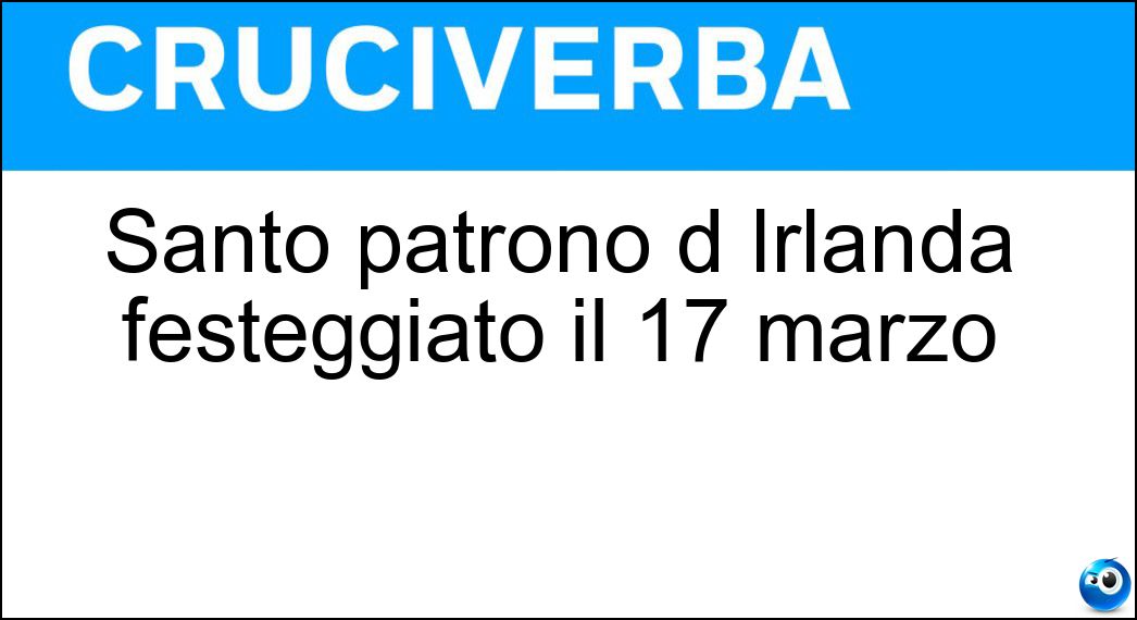 Santo patrono d Irlanda festeggiato il 17 marzo Soluzione Santo patrono d Irlanda festeggiato il 17 marzo - Patrizio