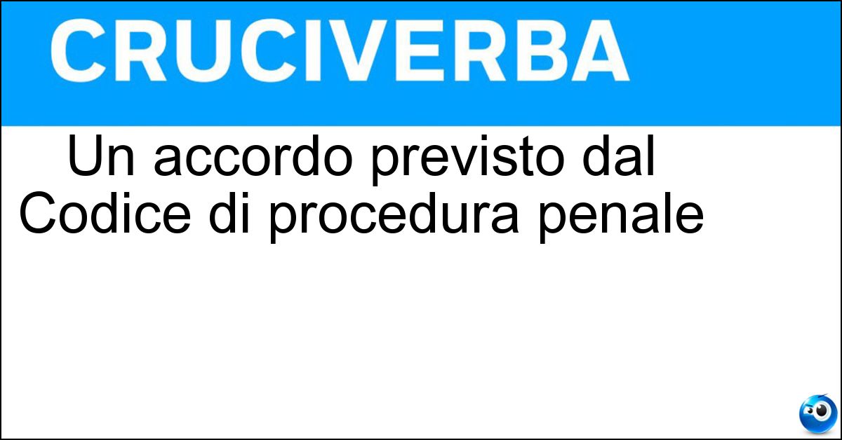 Un accordo previsto dal Codice di procedura penale Soluzione Un accordo previsto dal Codice di procedura penale - Patteggiamento