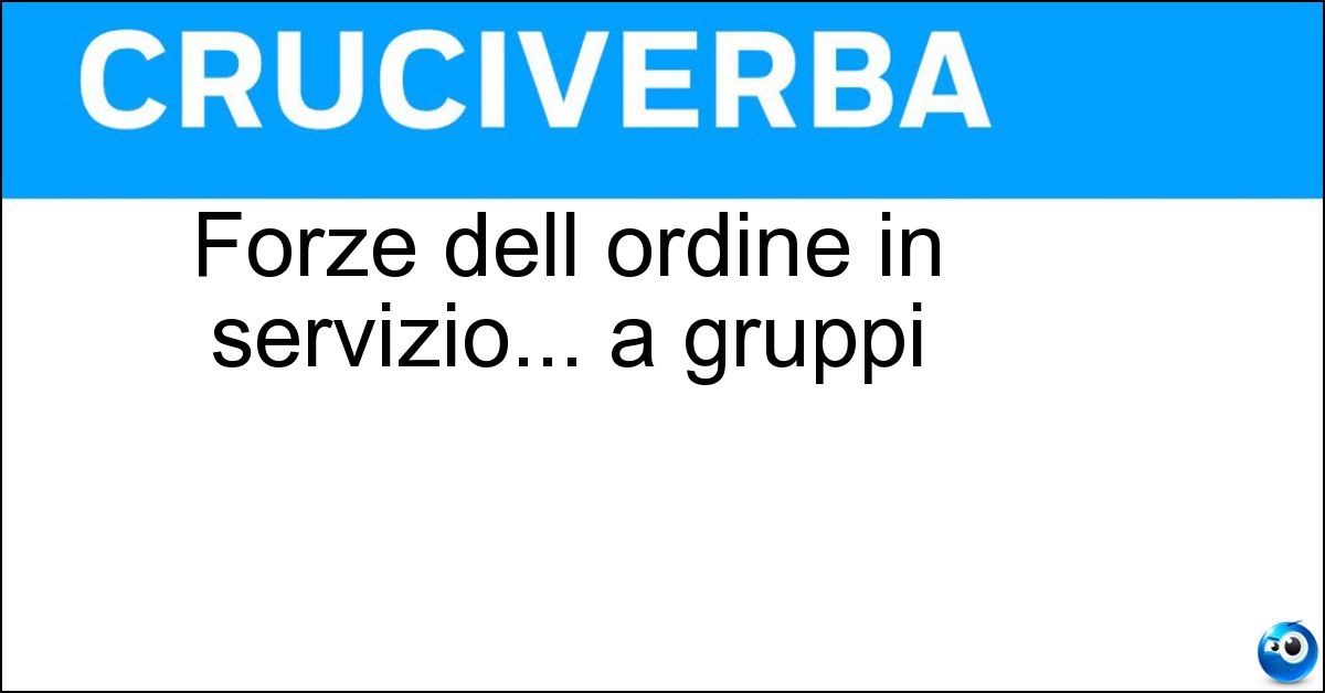 Forze dell ordine in servizio... a gruppi Soluzione Forze dell ordine in servizio... a gruppi - Pattuglie