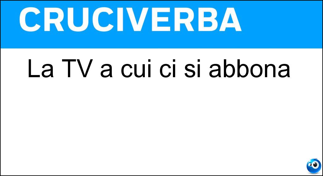 La TV a cui ci si abbona Soluzione La TV a cui ci si abbona - Pay