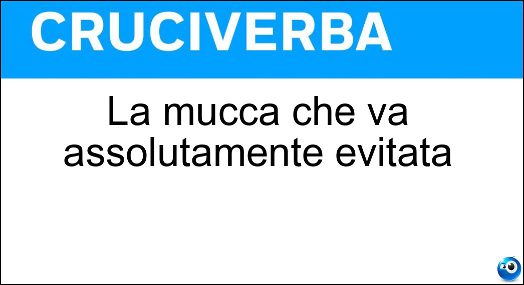 La mucca che va assolutamente evitata Soluzione La mucca che va assolutamente evitata - Pazza