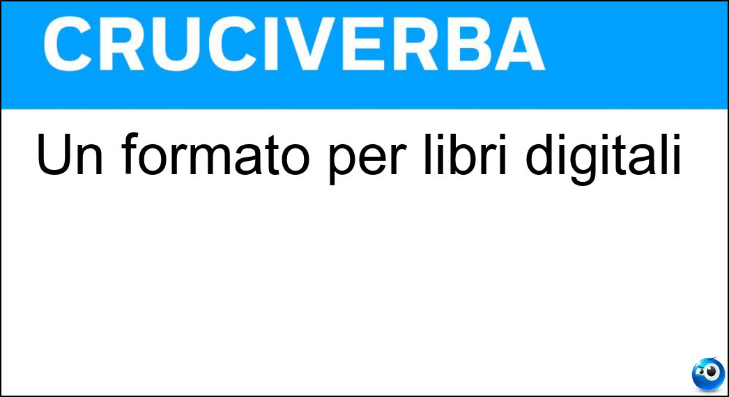Un formato per libri digitali Soluzione Cruciverba: Un formato per libri digitali - Risposta Pdf