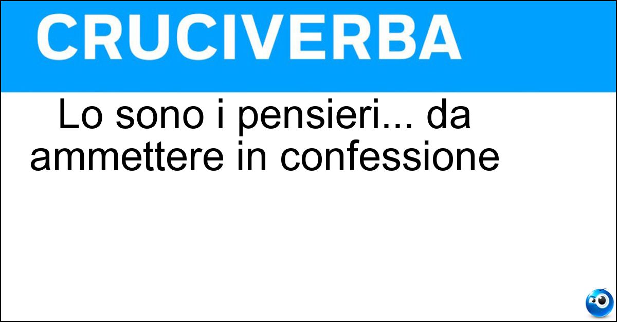 Lo sono i pensieri... da ammettere in confessione Soluzione Lo sono i pensieri... da ammettere in confessione - Peccaminosi