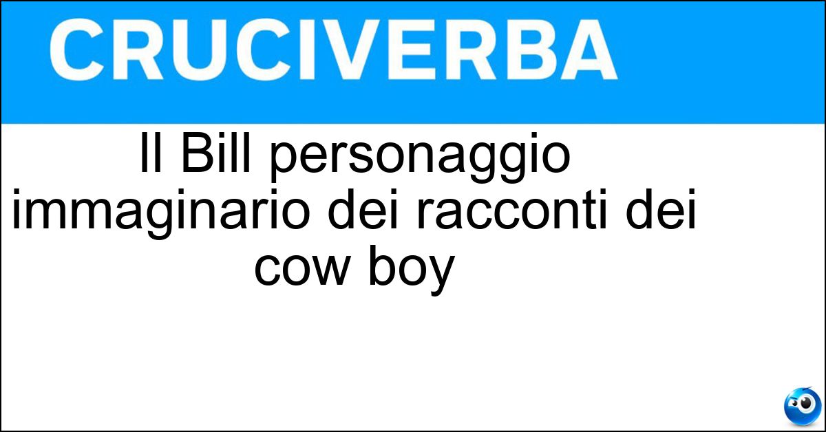Il Bill personaggio immaginario dei racconti dei cow boy Il Bill personaggio immaginario dei racconti dei cow boy