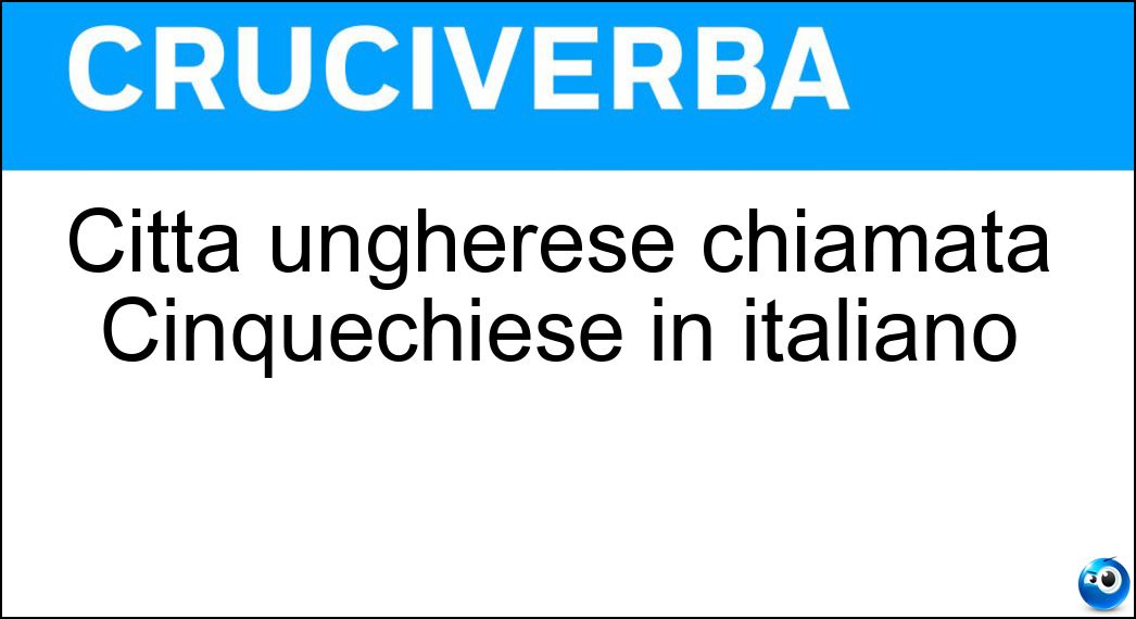 Città ungherese chiamata Cinquechiese in italiano
