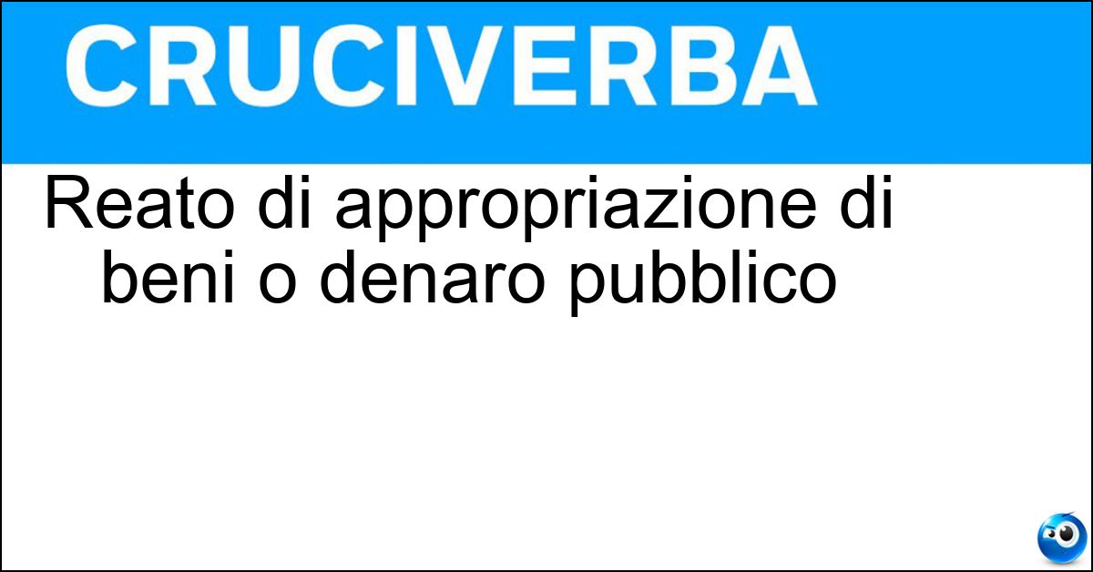 Soluzione Reato di appropriazione di beni o denaro pubblico - Peculato