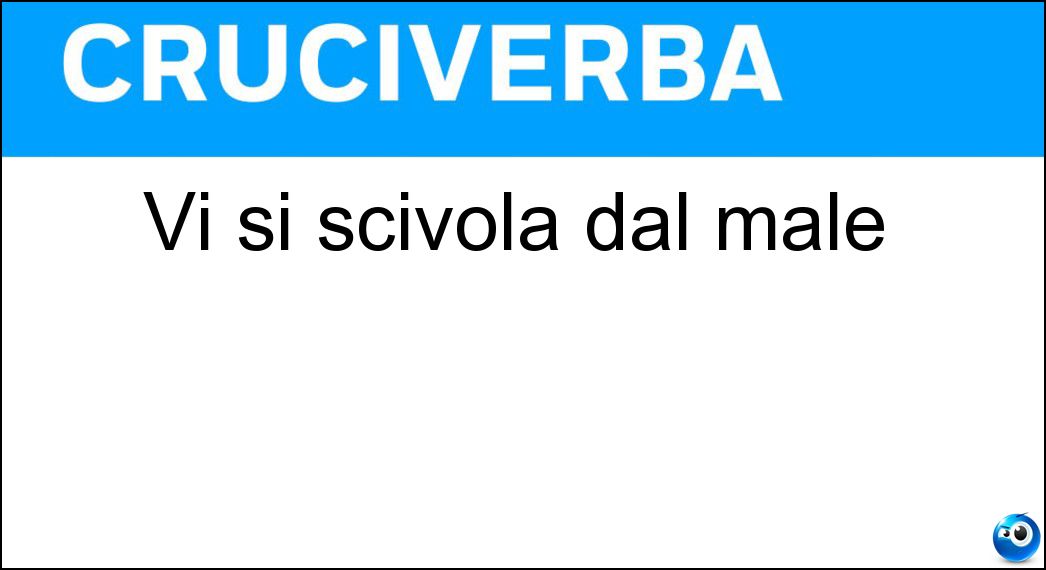Vi si scivola dal male Soluzione Vi si scivola dal male - Peggio