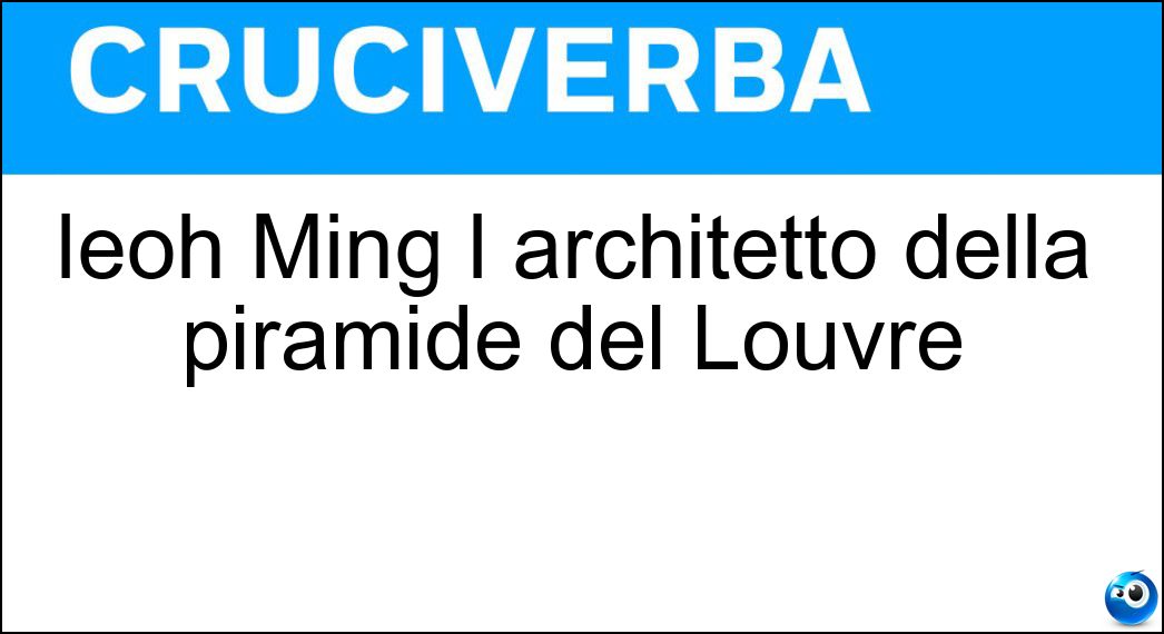 Ieoh Ming l architetto della piramide del Louvre Soluzione Ieoh Ming l architetto della piramide del Louvre - Pei