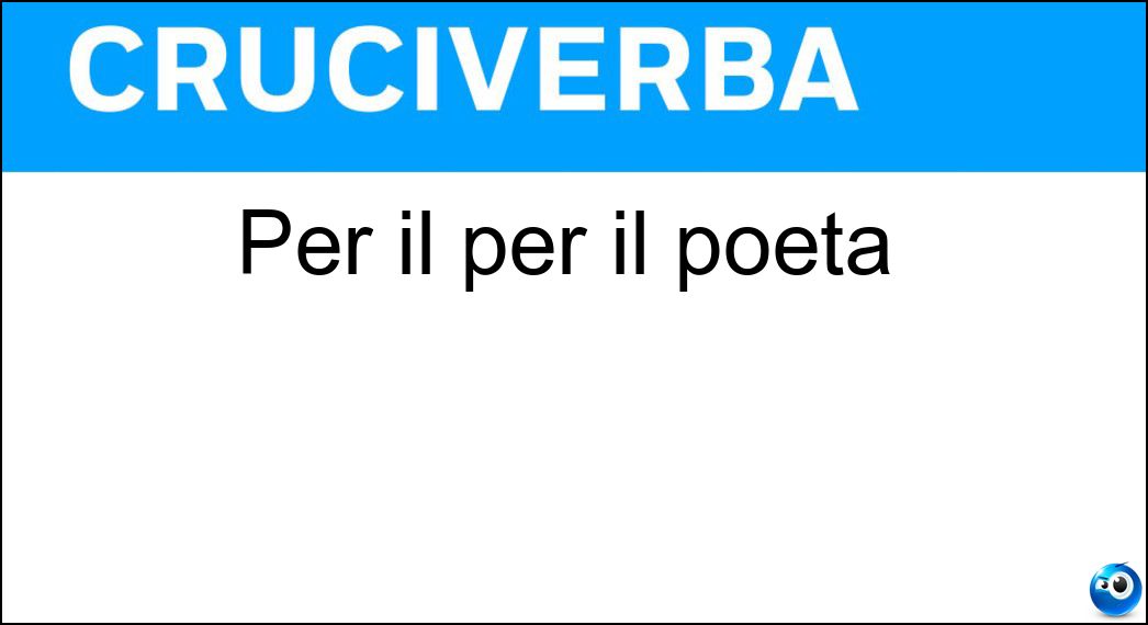 Per il per il poeta Soluzione Per il per il poeta - Pel