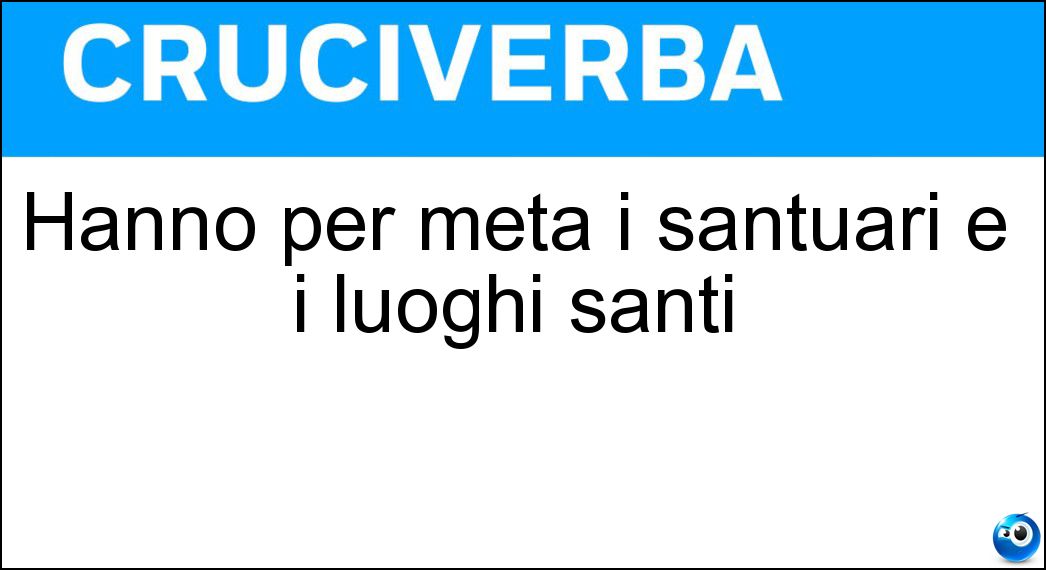 Hanno per meta i santuari e i luoghi santi