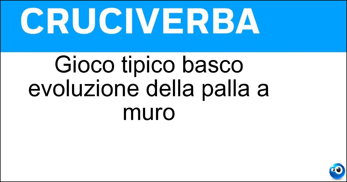 Gioco tipico basco evoluzione della palla a muro Soluzione Gioco tipico basco evoluzione della palla a muro - Pelota