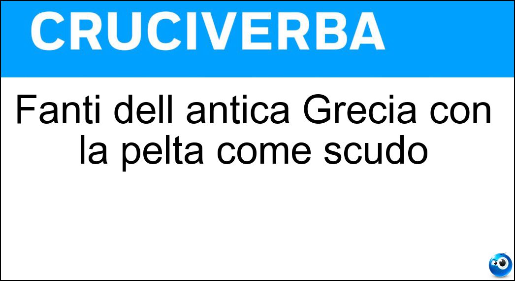 Fanti dell antica Grecia con la pelta come scudo Soluzione Fanti dell antica Grecia con la pelta come scudo - Peltasti
