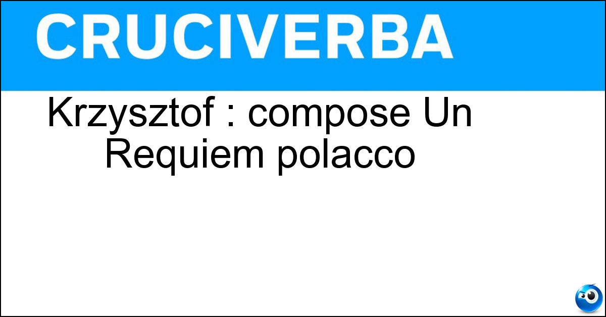 Krzysztof : compose Un Requiem polacco Krzysztof : compose Un Requiem polacco