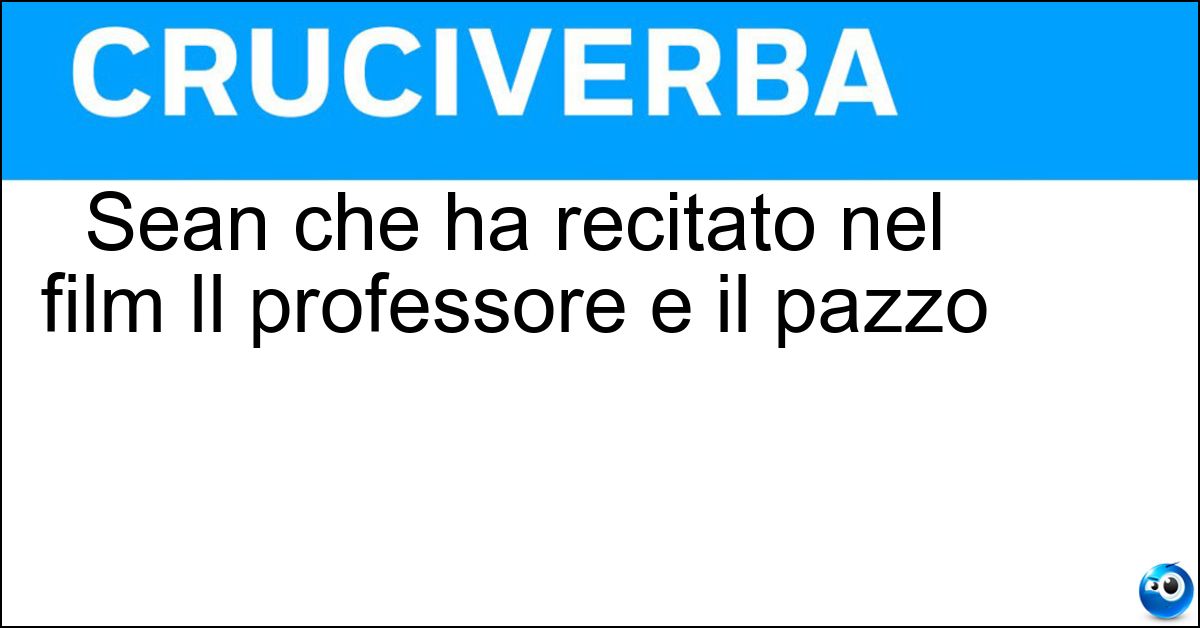 Sean che ha recitato nel film Il professore e il pazzo