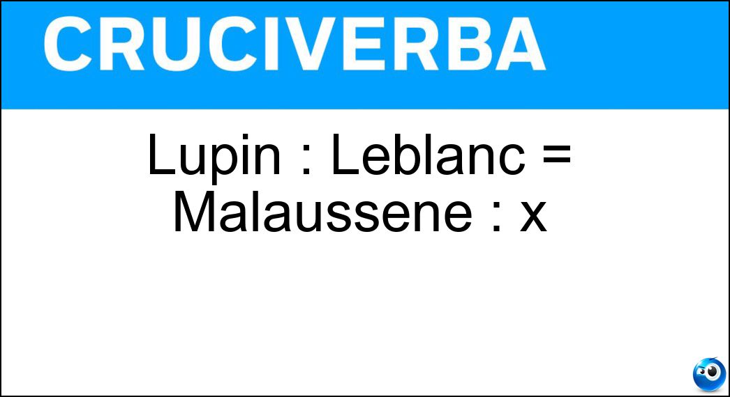 Lupin : Leblanc = Malaussène : x Soluzione Lupin : Leblanc = Malaussène : x - Pennac