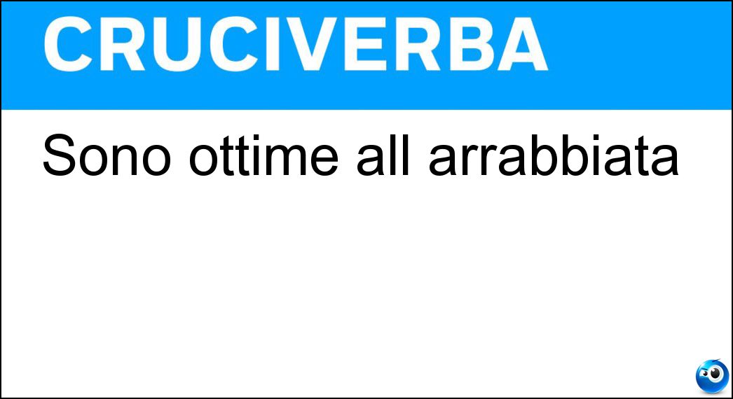 Sono ottime all arrabbiata Soluzione Cruciverba: Sono ottime all arrabbiata - Risposta Penne
