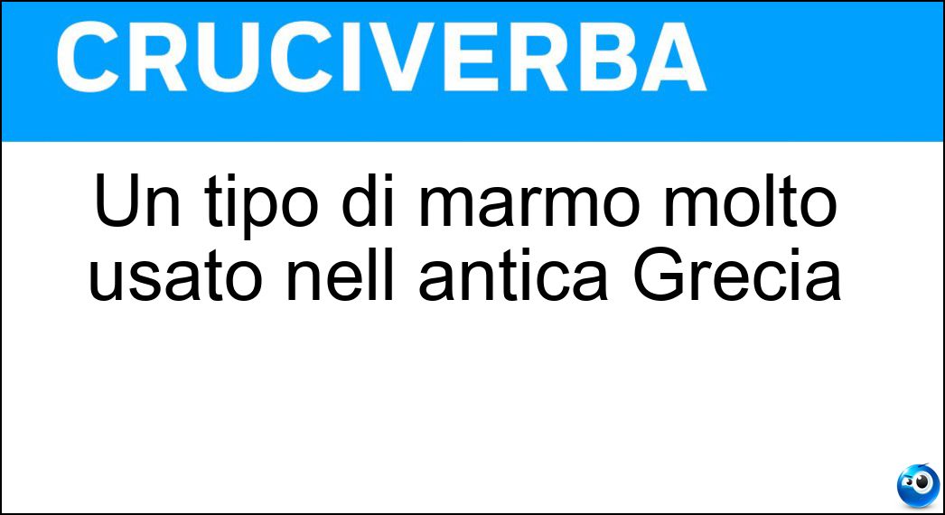 Un tipo di marmo molto usato nell antica Grecia Soluzione Cruciverba: Un tipo di marmo molto usato nell antica Grecia - Risposta Pentelico