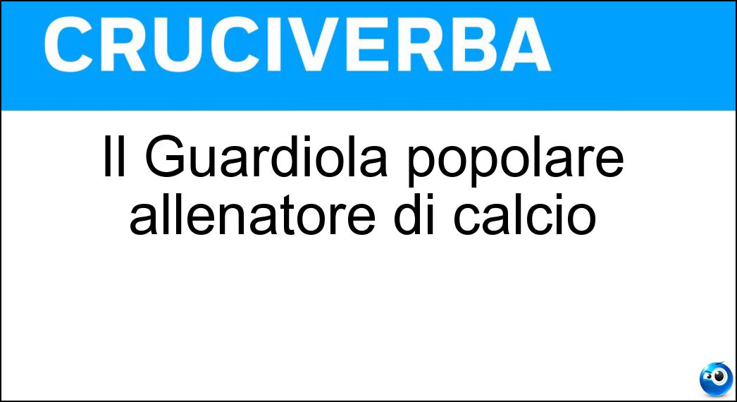 Il Guardiola popolare allenatore di calcio