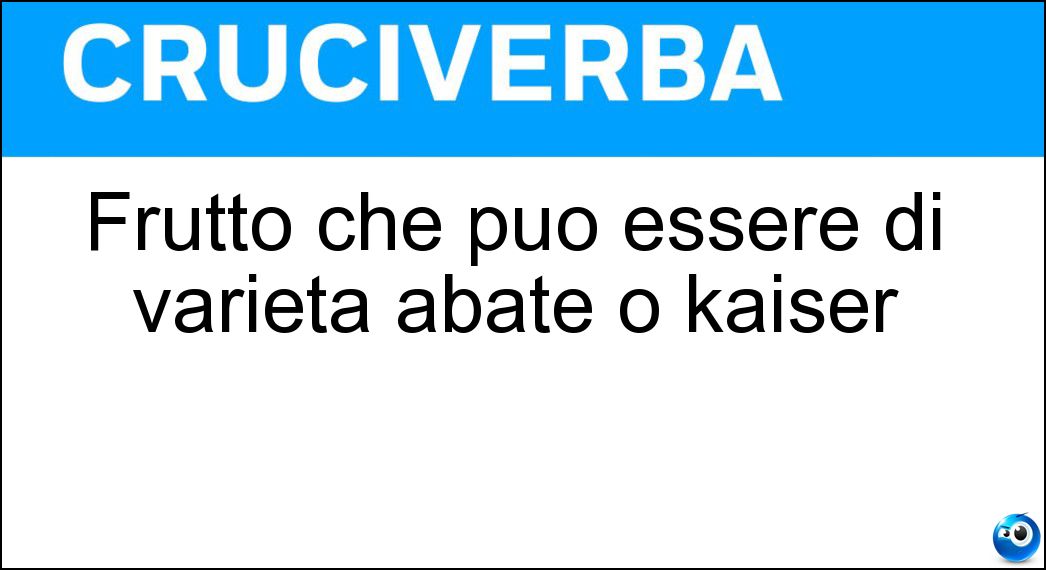 Frutto che può essere di varietà abate o kaiser Soluzione Frutto che può essere di varietà abate o kaiser - Pera