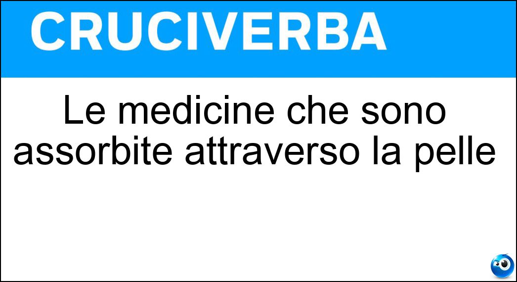 Le medicine che sono assorbite attraverso la pelle