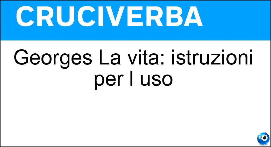 Georges La vita: istruzioni per l uso Soluzione Georges La vita: istruzioni per l uso - Perec