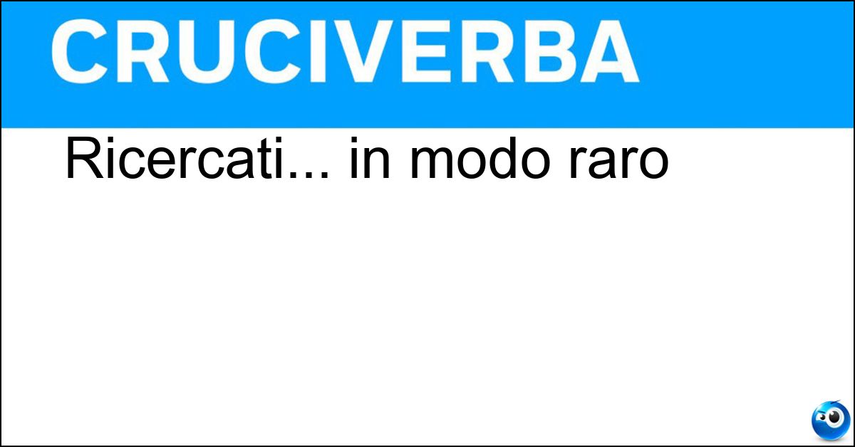 Ricercati... in modo raro Soluzione Ricercati... in modo raro - Peregrini