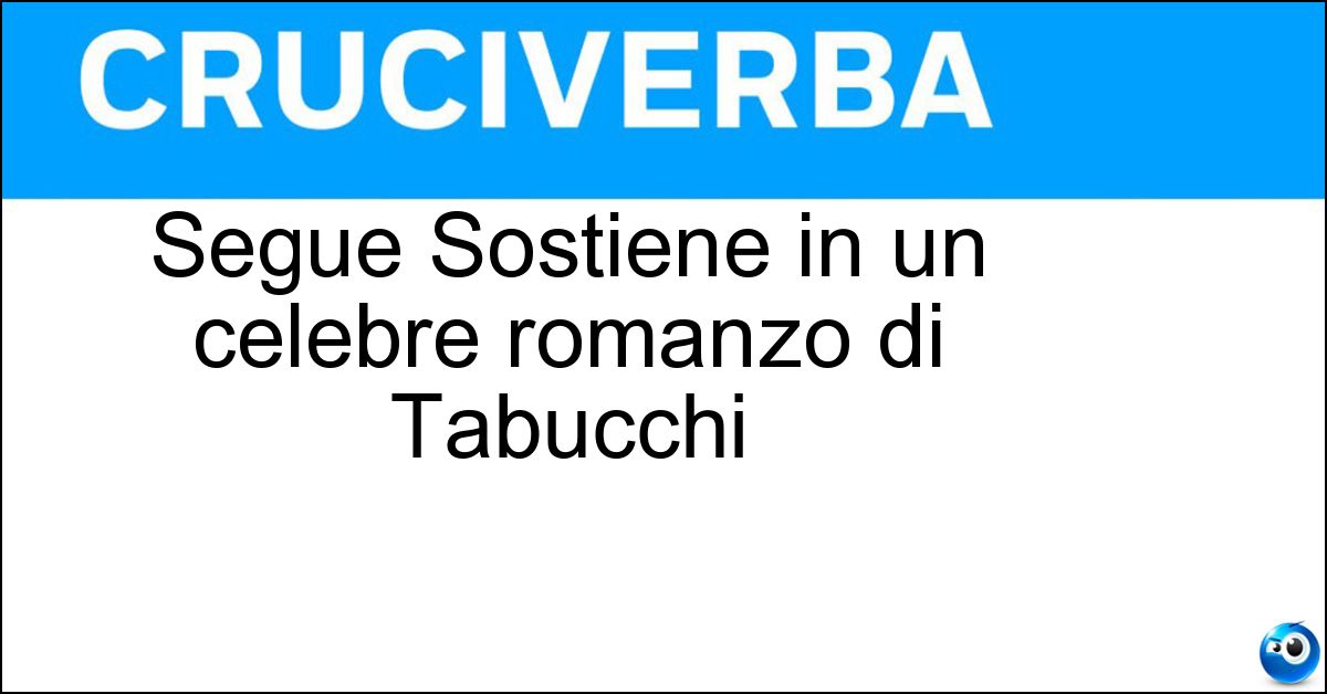Segue Sostiene in un celebre romanzo di Tabucchi