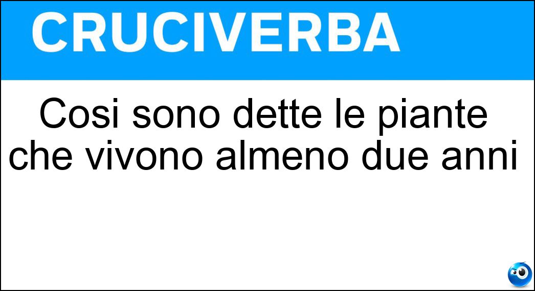 Così sono dette le piante che vivono almeno due anni